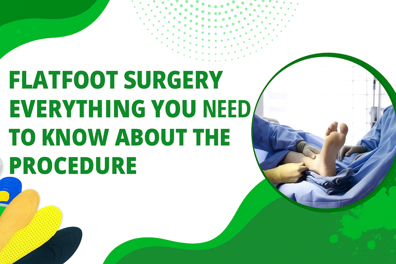 Flatfoot surgery: everything you need to know about the procedure