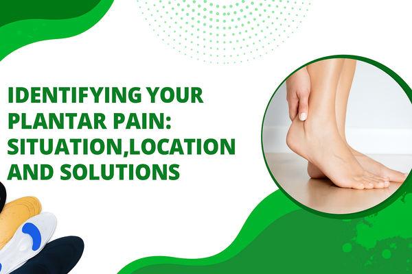 Identifying your plantar pain: Situation, location and solutions